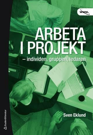 Arbeta i projekt : individen, gruppen, ledaren