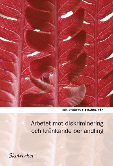 Arbetet mot diskriminering och kränkande behandlingAllmänna råd / Skolverket, ISSN 1403-4549