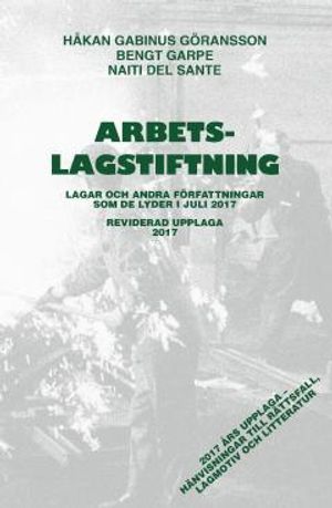 Arbetslagstiftning 2017 : lagar och andra författningar som de lyder 1 juli 2017