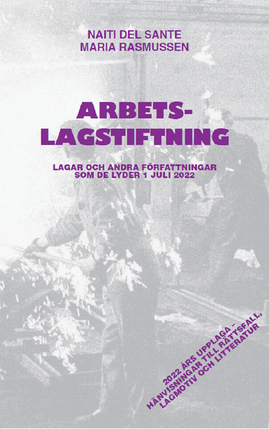 Arbetslagstiftning : lagar och andra författningar som de lyder 1 juli 2022