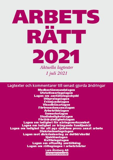 Arbetsrätt 2021 - Aktuella lagtexter 1 juli 2021 : Lagtexter och kommentarer till senast gjorda ändringar