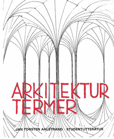 Arkitekturtermer - Lexikon över svenska, engelska, tyska och franska arkitektur- och stadsplaneterm