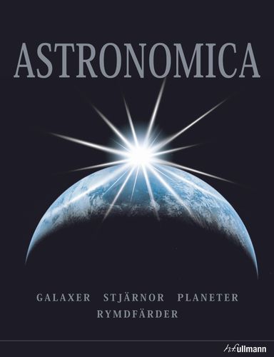 Astronomica : galaxer, planeter, stjärnor, stjärnbilder, rymdforskning