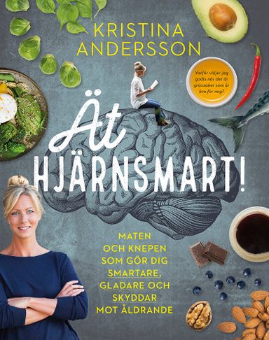 Ät hjärnsmart! : maten och knepen som gör dig smartare, gladare och skyddar mot åldrande