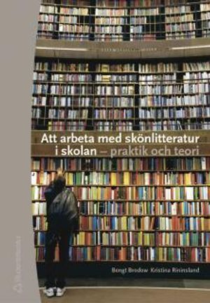 Att arbeta med skönlitteratur i skolan : praktik och teori