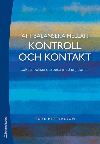 Att balansera mellan kontroll och kontakt - Lokala polisers arbete med ungdomar