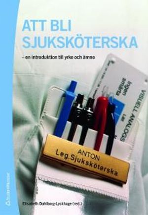 Att bli sjuksköterska : en introduktion till yrke och ämne