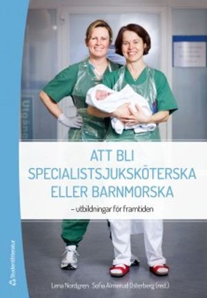 Att bli specialistsjuksköterska eller barnmorska : utbildningar för framtiden