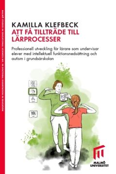 Att få tillträde till lärprocesser : professionell utveckling för lärare som undervisar elever med intellektuell funktionsnedsättning och autism i grundsärskolan