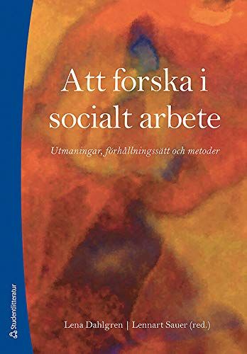 Att forska i socialt arbete : utmaningar, förhållningssätt och metoder