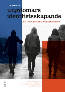 Att förstå ungdomars identitetsskapande : en inspirations- och metodbok