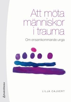 Att möta människor i trauma : om ensamkommande unga