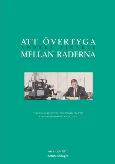 Att övertyga mellan raderna : en retorisk studie om underförståddheter i modern politisk argumentation