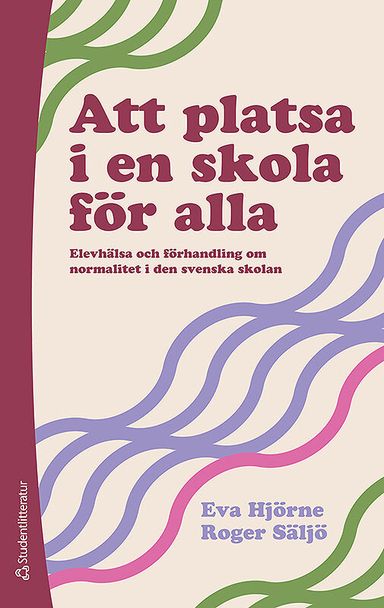 Att platsa i en skola för alla : elevhälsa och förhandling om normalitet i den svenska skolan