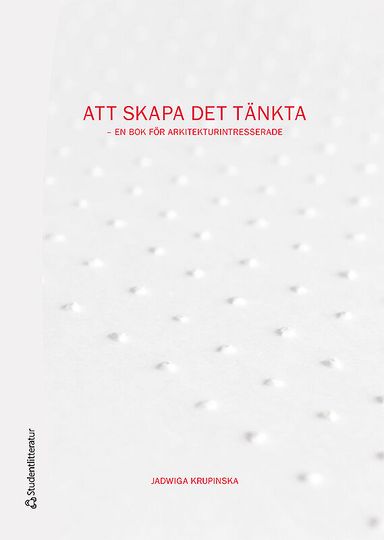 Att skapa det tänkta : en bok för arkitekturintresserade