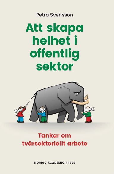 Att skapa helhet i offentlig sektor : tankar om tvärsektoriellt arbete