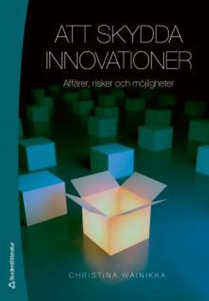 Att skydda innovationer : affärer, risker och möjligheter