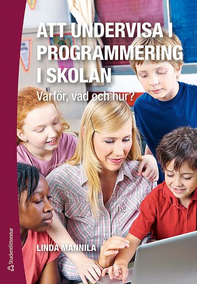 Att undervisa i programmering i skolan : varför, vad och hur?