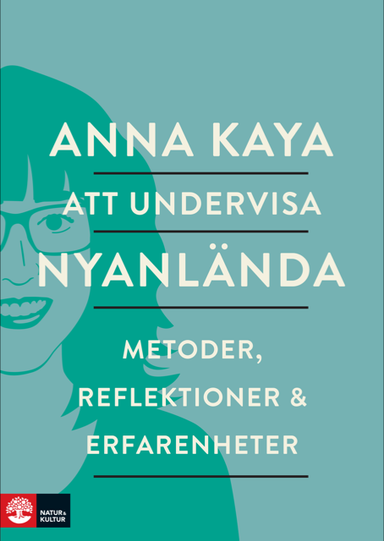 Att undervisa nyanlända : metoder, reflektioner och erfarenheter