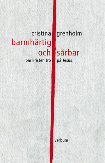 Barmhärtig och sårbar : om kristen tro på Jesus