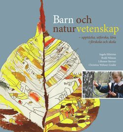 Barn och naturvetenskap : upptäcka, utforska och lära i förskola och skola