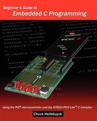 Beginner's Guide To Embedded C Programming: Using The Pic Microcontroller And The Hitech Picc-Lite C Compiler