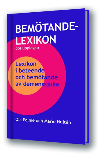 Bemötandelexikon 6:upplagan: Lexikon i beteende och bemötande av demenssjuka