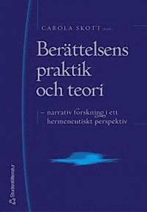 Berättelsens praktik och teori : narrativ forskning i ett hermeneutiskt perspektiv