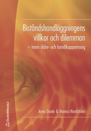 Biståndshandläggningens villkor och dilemman : inom äldre- och handikappomsorg