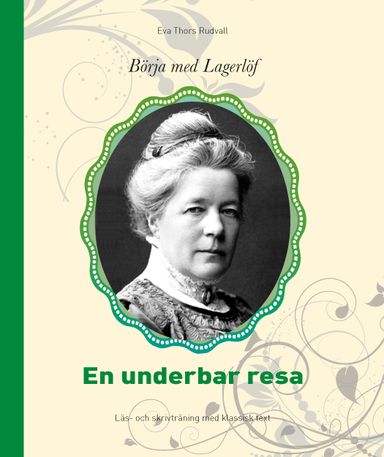 Börja med Lagerlöf : en underbar resa - läs- och skrivträning med klassisk text