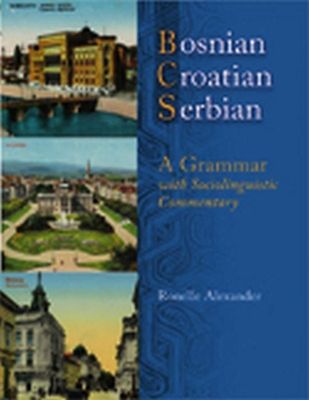 Bosnian, Croatian, Serbian, a grammar : with sociolinguistic commentary