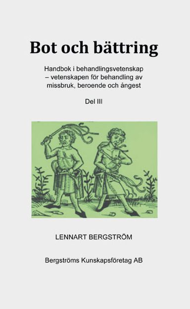 Bot & bättring: handbok i behandlingsvetenskap - vetenskapen för behandling av missbruk, beroende och ångest. Del 3