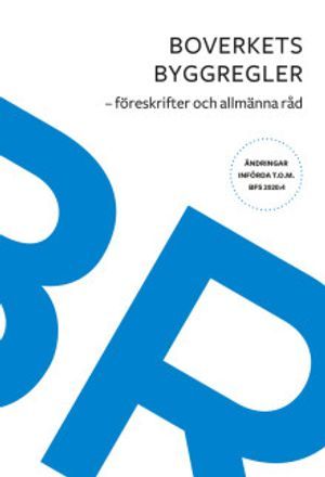 Boverkets byggregler : föreskrifter och allmänna råd. Ändringar t.o.m BFS 2020:4