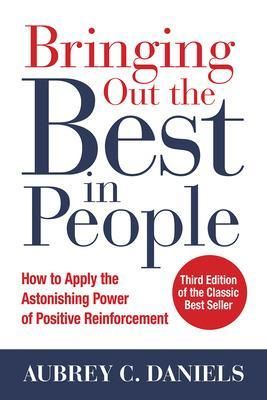 Bringing Out the Best in People: How to Apply the Astonishing Power of Positive Reinforcement