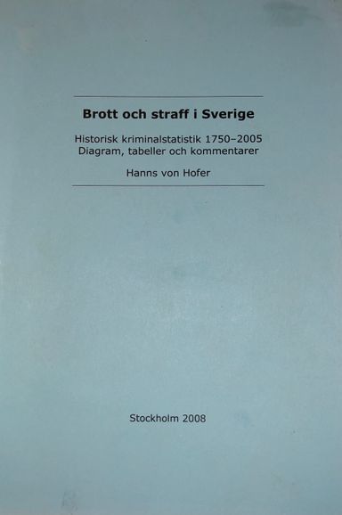 Brott och straff i Sverige: historisk kriminalstatistik 1750-2010 : diagram, tabeller och kommentarerRapport: Kriminologiska Institutionen