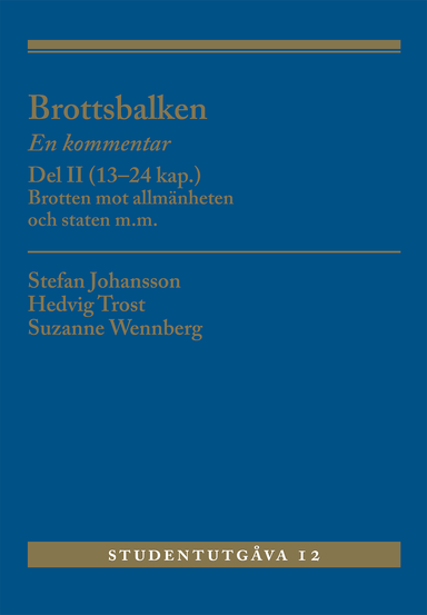 Brottsbalken Del II (13-24 kap.) : En kommentar. Brotten mot allmänheten och staten m.m