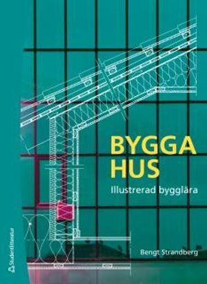 Bygga hus - Illustrerad bygglära