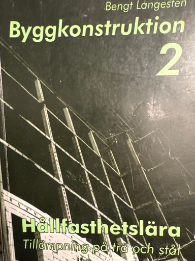 Byggkonstruktion 2 Hållfasthetslära