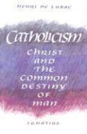 Catholicism : Christ and the common destiny of man