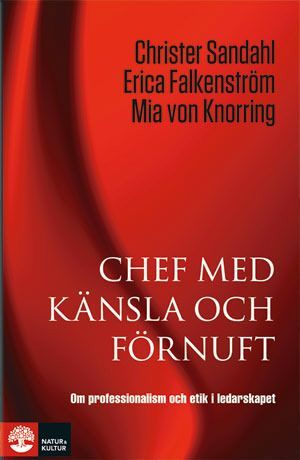 Chef med känsla och förnuft : om professionalism och etik i ledarskapet