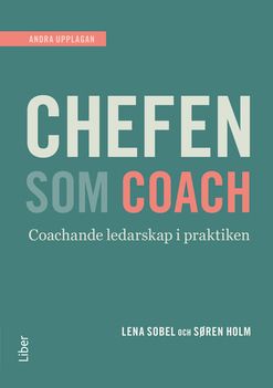 Chefen som coach : en praktisk handbok i det nya ledarskapet