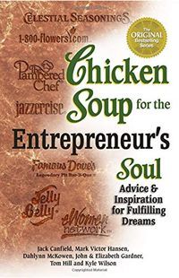 Chicken Soup for the Entrepreneur's Soul: Advice and Inspiration on Fulfilling DreamsChicken Soup for the Soul Series