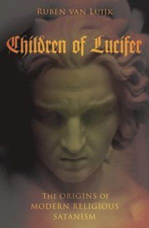 Children of Lucifer : the origins of modern religious Satanism