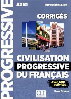 Civilisation progressive du francais : intermediaire A2-B1 : avec 600 activites : corriges