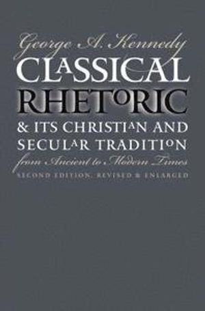 Classical Rhetoric and Its Christian and Secular Tradition from Ancient to Modern Times