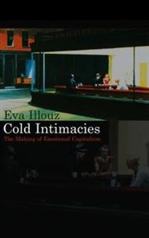 Cold Intimacies: The Making of Emotional Capitalism