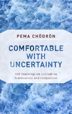 Comfortable with uncertainty - 108 teachings on cultivating fearlessness an