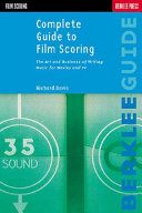 Complete Guide to Film Scoring: The Art and Business of Writing Music for Movies and TVBerklee guideMusic Reference SeriesMusic: Film scoringill., music