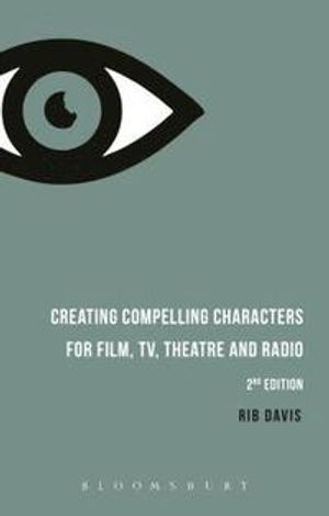 Creating compelling characters for film, TV, theatre and radio