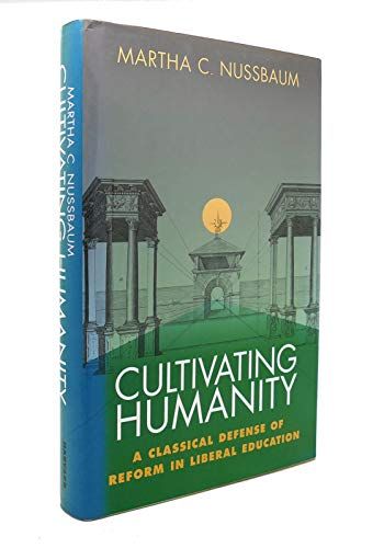 Cultivating humanity : a classical defense of reform in liberal education